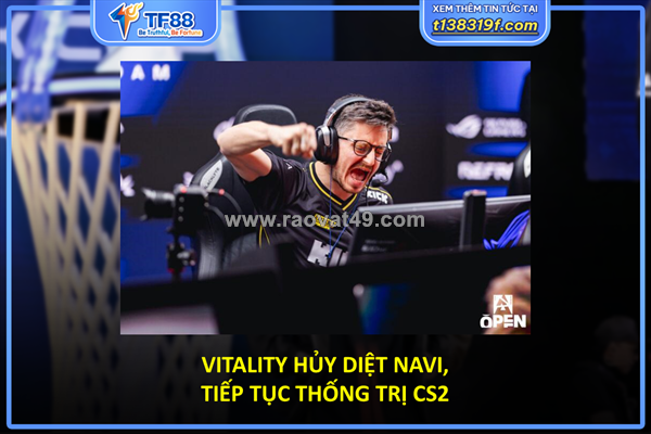 Vitality hủy diệt navi, tiếp tục thống trị cs2
