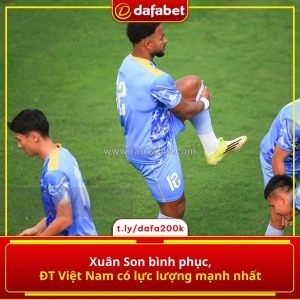 Xuân son bình phục, đt việt nam có lực lượng mạnh nhất