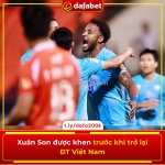 Xuân son được khen trước khi trở lại đt việt nam