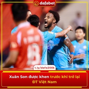 Xuân son được khen trước khi trở lại đt việt nam