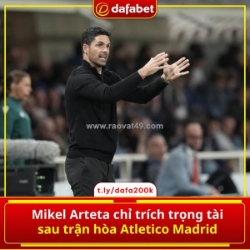 Arteta “nóng mặt” sau trận hòa trước atletico madrid 😤