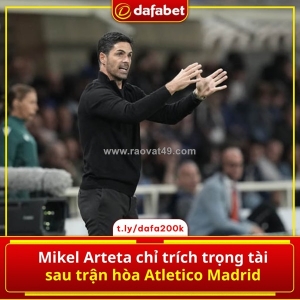 Arteta “nóng mặt” sau trận hòa trước atletico madrid 😤