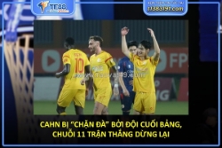Cahn bị “chặn đà” bởi đội cuối bảng, chuỗi 11 trận thắng dừng lại