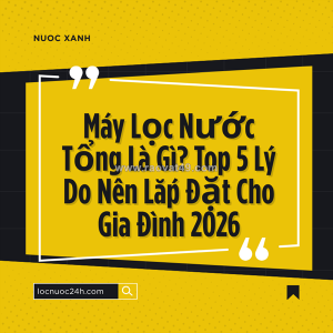 Có nên dùng máy lọc nước tổng không? giải pháp xử lý nước cứng toàn diện