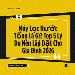 Có nên dùng máy lọc nước tổng không? giải pháp xử lý nước cứng toàn diện