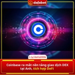 Coinbase “chơi lớn” tại anh: ra mắt nền tảng dex tích hợp defi!