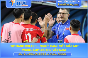 Cristiano roland – người đang viết giấc mơ world cup cho u17 việt nam