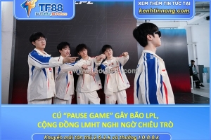 Cú “pause game” gây bão lpl, cộng đồng lmht nghi ngờ chiêu trò
