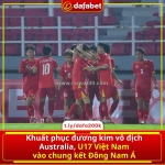 Cú sốc lớn! u17 việt nam hiên ngang vào chung kết