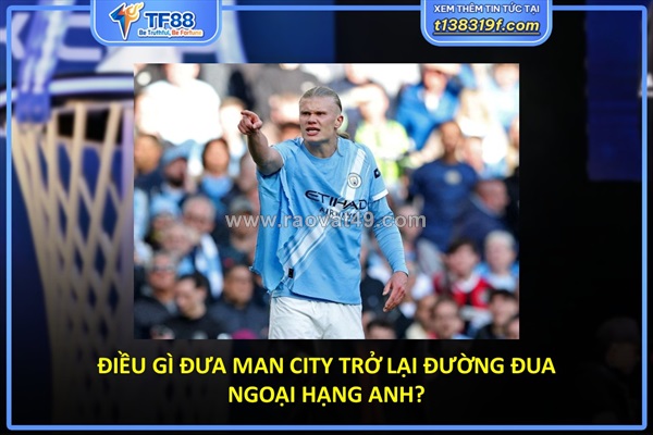 Điều gì đưa man city trở lại đường đua ngoại hạng anh?