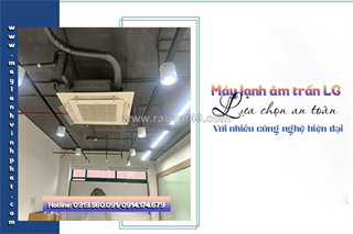 Điều hòa âm trần lg: lựa chọn an toàn với nhiều công nghệ hiện đại