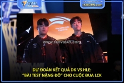 Dk vs hle: “bài test nặng đô” cho cuộc đua lck