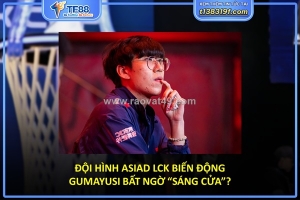 Đội hình asiad lck biến động – gumayusi bất ngờ “sáng cửa”?