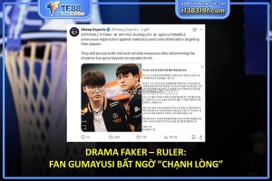 Drama faker – ruler: fan gumayusi bất ngờ “chạnh lòng”