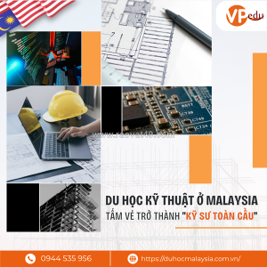 Du học malaysia ngành kỹ thuật – lựa chọn cho sinh viên muốn học quốc tế với chi phí hợp lý