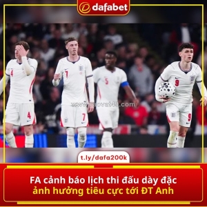 Fa cảnh báo lịch thi đấu dày đặc ảnh hưởng tiêu cực tới đt anh