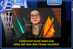 Florescent được minh oan – sóng gió tạm lắng trong valorant