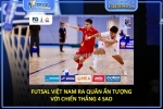 Futsal việt nam ra quân ấn tượng với chiến thắng 4 sao