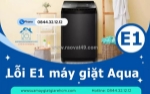 Lỗi e1 máy giặt aqua - dấu hiệu, nguyên nhân và cách khắc phục