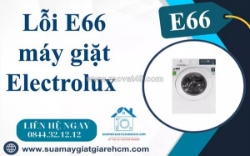 Lỗi e66 máy giặt electrolux là lỗi gì? nguyên nhân và cách khắc phục chi tiết