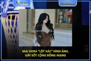 Mai dora “lột xác” hình ảnh, gây sốt cộng đồng
