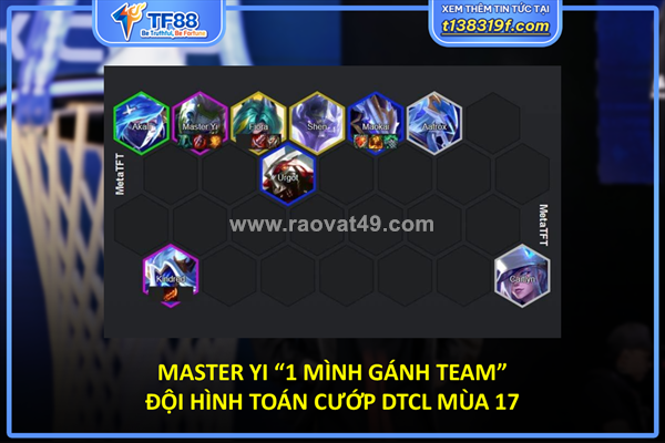 Master yi “1 mình gánh team” – đội hình toán cướp dtcl mùa 17