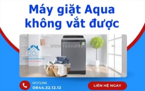 Máy giặt aqua không vắt được - lỗi thường gặp và cách khắc phục