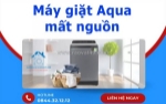 Máy giặt aqua mất nguồn - nguyên nhân và cách khắc phục hiệu quả
