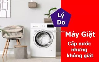Máy giặt cấp nước nhưng không giặt do đâu? cách xử lý tiết kiệm chi phí