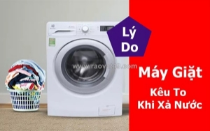Máy giặt kêu khi to xả nước - cảnh báo những hư hỏng không nên bỏ qua