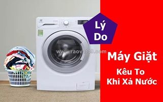 Máy giặt kêu khi to xả nước - cảnh báo những hư hỏng không nên bỏ qua