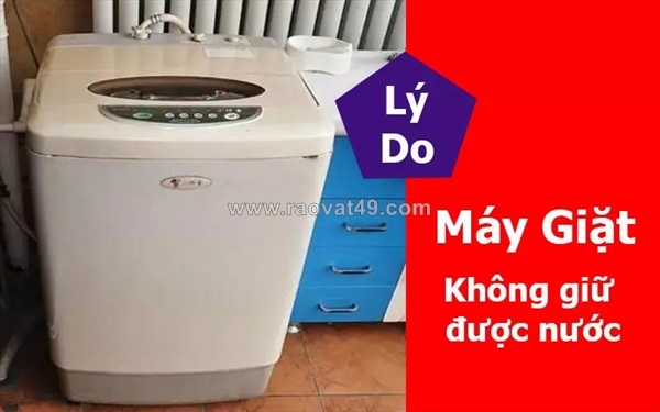 Máy giặt không giữ được nước là bị gì? nguyên nhân và cách xử lý nhanh