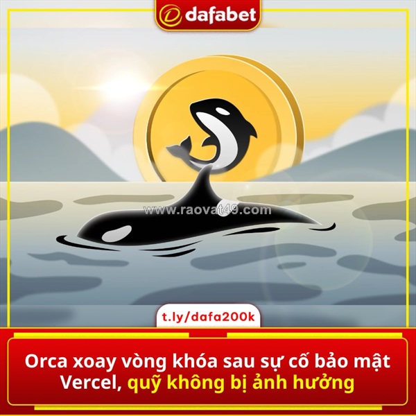Orca chính thức “xoay vòng khóa” sau sự cố bảo mật từ vercel