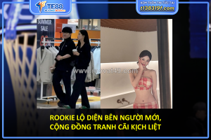 Rookie lộ diện bên người mới, cộng đồng tranh luận