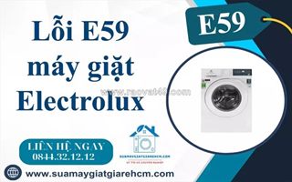 Sửa lỗi e59 máy giặt electrolux tại nhà nhanh chóng, giá rẻ