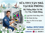 Sửa tivi tận nhà tại hải phòng: dịch vụ uy tín, linh kiện chính hãng 100%