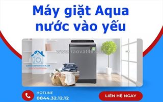Tại sao máy giặt aqua nước vào yếu? cách xử lý đơn giản tại nhà