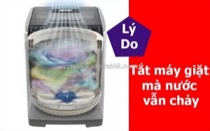 Tắt máy giặt mà nước vẫn chảy - cảnh báo lỗi nghiêm trọng cần xử lý ngay