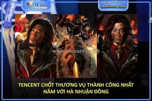 Tencent chốt thương vụ thành công nhất năm với hà nhuận đông