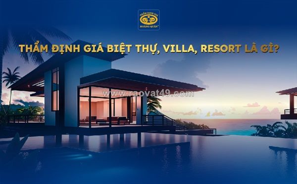 Thẩm định giá biệt thự nghỉ dưỡng để vay ngân hàng – cần lưu ý gì?