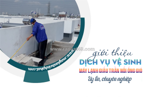 Tham khảo dịch vụ vệ sinh điều hòa giấu trần nối ống gió chuyên nghiệp