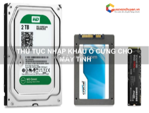 Thủ tục nhập khẩu ổ cứng cho máy tính