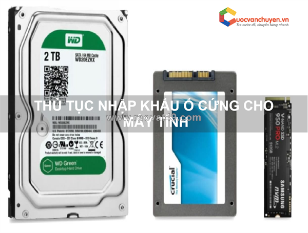 Thủ tục nhập khẩu ổ cứng cho máy tính