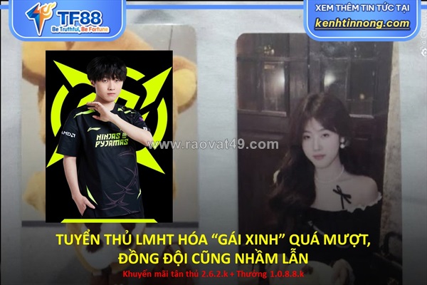 Tuyển thủ lmht hóa “gái xinh” quá mượt, đồng đội cũng nhầm lẫn