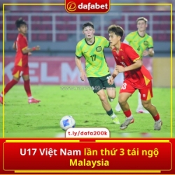U17 việt nam lại chạm trán malaysia – lần thứ 3 đầy duyên nợ!