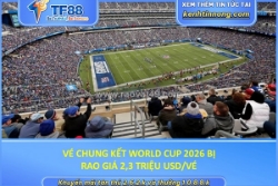 Vé chung kết world cup 2026 bị rao giá 2,3 triệu usd/vé