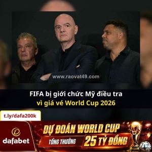 🔥 fifa đang bị giới chức mỹ “sờ gáy” vì giá vé world cup 2026 quá đắt!