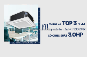 Chi tiết về top 3 model máy lạnh âm trần cassette panasonic có công suất 3.0hp
