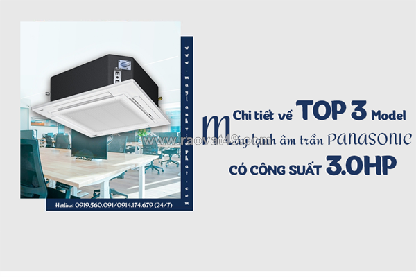 Chi tiết về top 3 model máy lạnh âm trần cassette panasonic có công suất 3.0hp