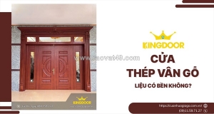 Cửa thép vân gỗ có bền không? review thực tế 20–30 năm
